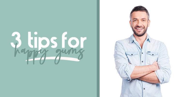 3 Tips to Keep Your Gums Healthy and Happy