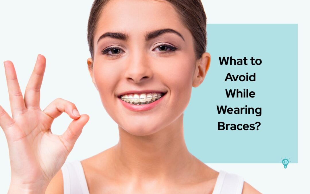 Your Braces Survival Guide: The “Avoid This!” Edition